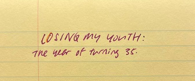 Losing my youth: The year of turning 35